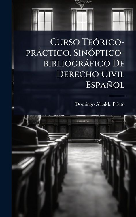 Produktbild: Curso Te&Atilde;3rico-pr&agrave;ctico, Sin&Atilde;3ptico-bibliogr&agrave;fico De Derecho Civil Espa&ntilde;ol