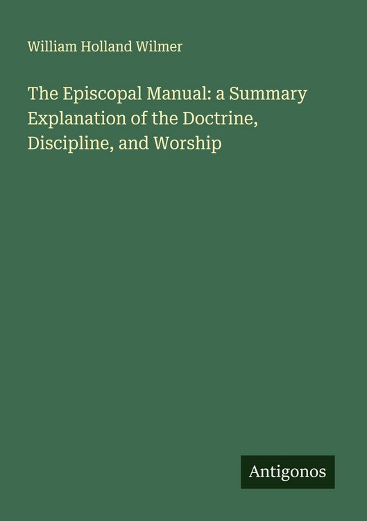 Produktbild: The Episcopal Manual: a Summary Explanation of the Doctrine, Discipline, and Worship