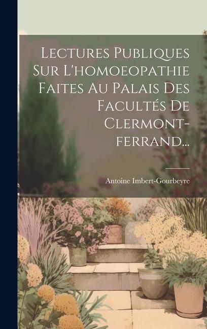Produktbild: Lectures Publiques Sur L'homoeopathie Faites Au Palais Des Facult&eacute;s De Clermont-ferrand...