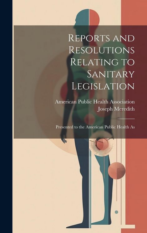 Produktbild: Reports and Resolutions Relating to Sanitary Legislation: Presented to the American Public Health As