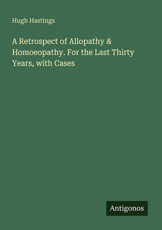 Produktbild: A Retrospect of Allopathy & Homoeopathy. For the Last Thirty Years, with Cases