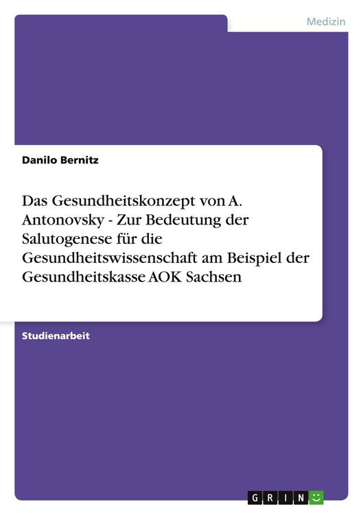 Produktbild: Das Gesundheitskonzept von A. Antonovsky - Zur Bedeutung der Salutogenese f&uuml;r die Gesundheitswissenschaft am Beispiel der Gesundheitskasse AOK Sachsen