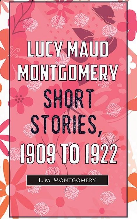 Produktbild: Lucy Maud Montgomery Short Stories, 1909 To 1922