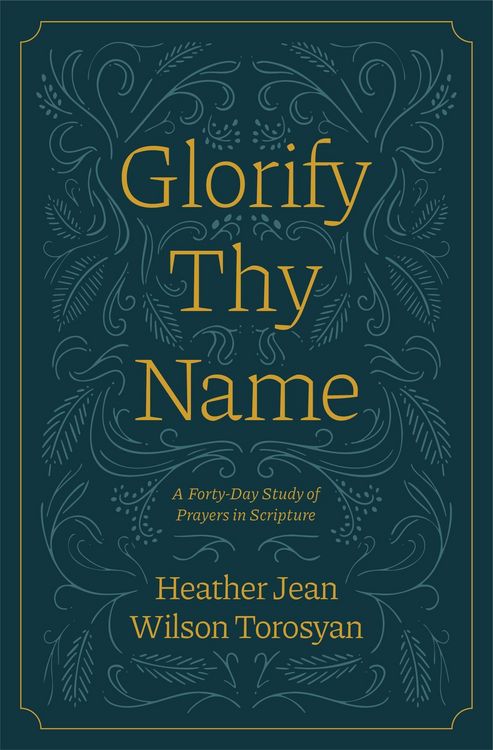 Produktbild: Glorify Thy Name: A Forty-Day Study of Prayers in Scripture