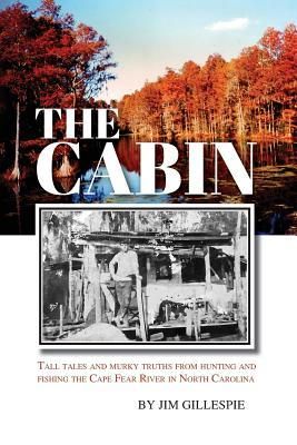 Produktbild: The Cabin: Tall Tales and Murky Truths from Hunting and Fishing the Cape Fear River in North Carolina