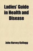 Produktbild: Ladies' Guide in Health and Disease; Girlhood, Maidenhood, Wifehood, Motherhood
