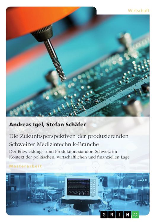 Produktbild: Die Zukunftsperspektiven der produzierenden Schweizer Medizintechnik-Branche