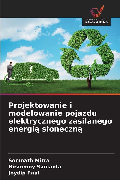 Produktbild: Projektowanie i modelowanie pojazdu elektrycznego zasilanego energi&iquest; s&iquest;oneczn&iquest;