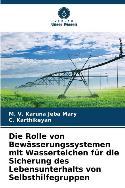 Produktbild: Die Rolle von Bew&auml;sserungssystemen mit Wasserteichen f&uuml;r die Sicherung des Lebensunterhalts von Selbsthilfegruppen