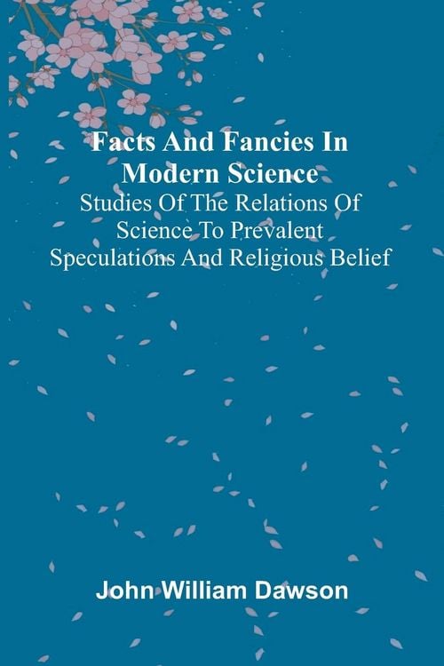 Produktbild: Facts and fancies in modern science; Studies of the relations of science to prevalent speculations and religious belief