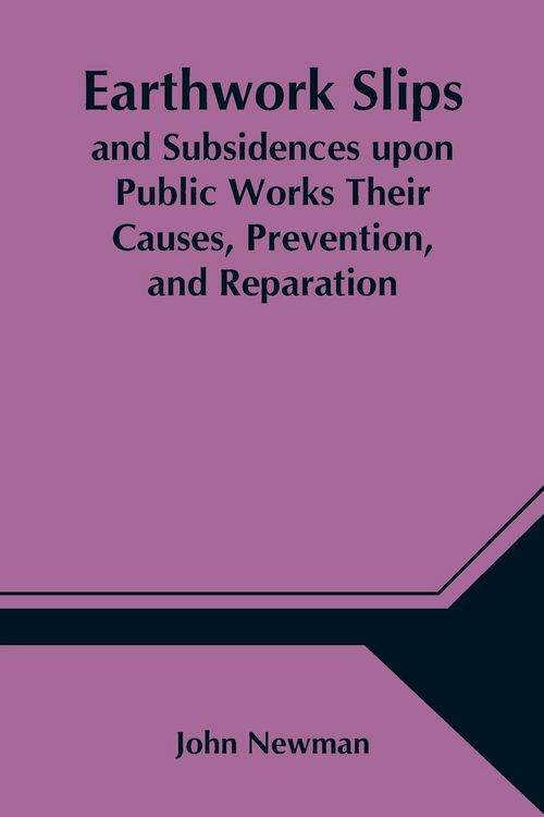 Produktbild: Earthwork Slips and Subsidences upon Public Works Their Causes, Prevention, and Reparation