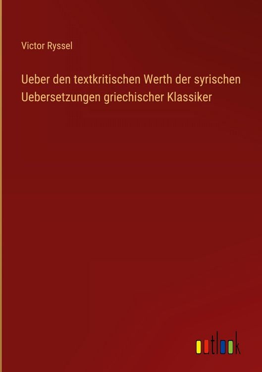 Produktbild: Ueber den textkritischen Werth der syrischen Uebersetzungen griechischer Klassiker
