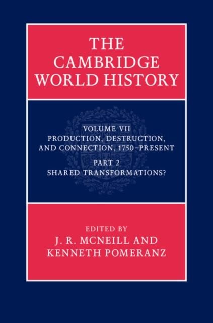 Produktbild: Cambridge World History: Volume 7, Production, Destruction and Connection 1750-Present, Part 2, Shared Transformations?