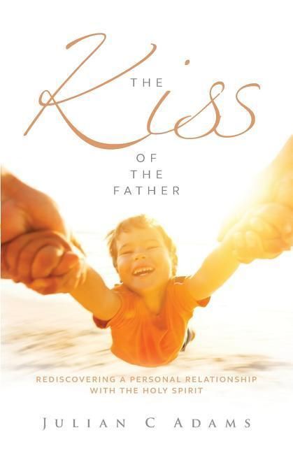 Produktbild: Kiss of the Father: Rediscovering a Personal Relationship with the Holy Spirit