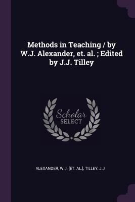Produktbild: Methods in Teaching / by W.J. Alexander, et. al.; Edited by J.J. Tilley