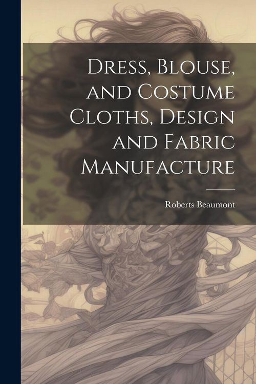 Produktbild: Dress, Blouse, and Costume Cloths, Design and Fabric Manufacture