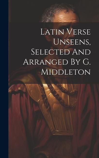 Produktbild: Latin Verse Unseens, Selected And Arranged By G. Middleton