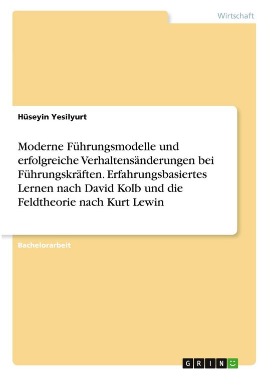Produktbild: Moderne F&uuml;hrungsmodelle und erfolgreiche Verhaltens&auml;nderungen bei F&uuml;hrungskr&auml;ften. Erfahrungsbasiertes Lernen nach David Kolb und die Feldtheorie nach Kurt Lewin