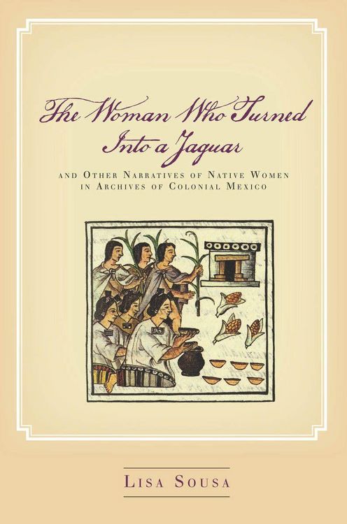 Produktbild: The Woman Who Turned Into a Jaguar, and Other Narratives of Native Women in Archives of Colonial Mexico