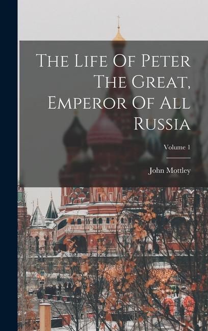 Produktbild: The Life Of Peter The Great, Emperor Of All Russia; Volume 1