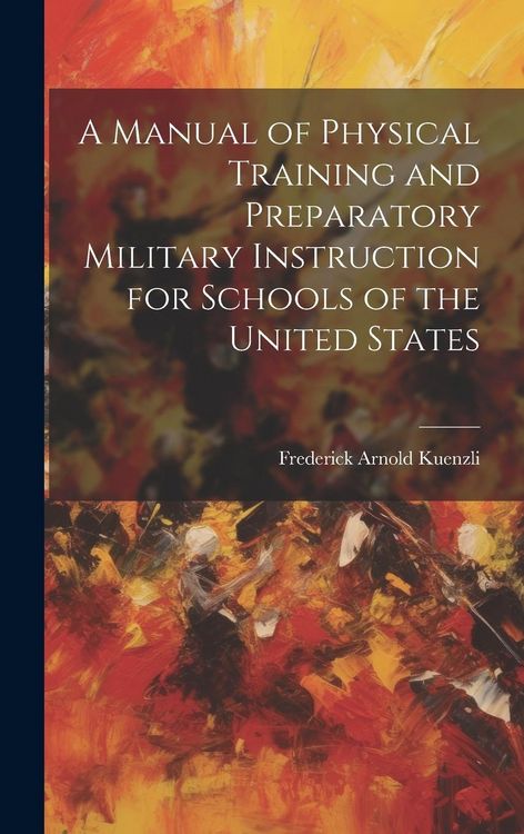 Produktbild: A Manual of Physical Training and Preparatory Military Instruction for Schools of the United States