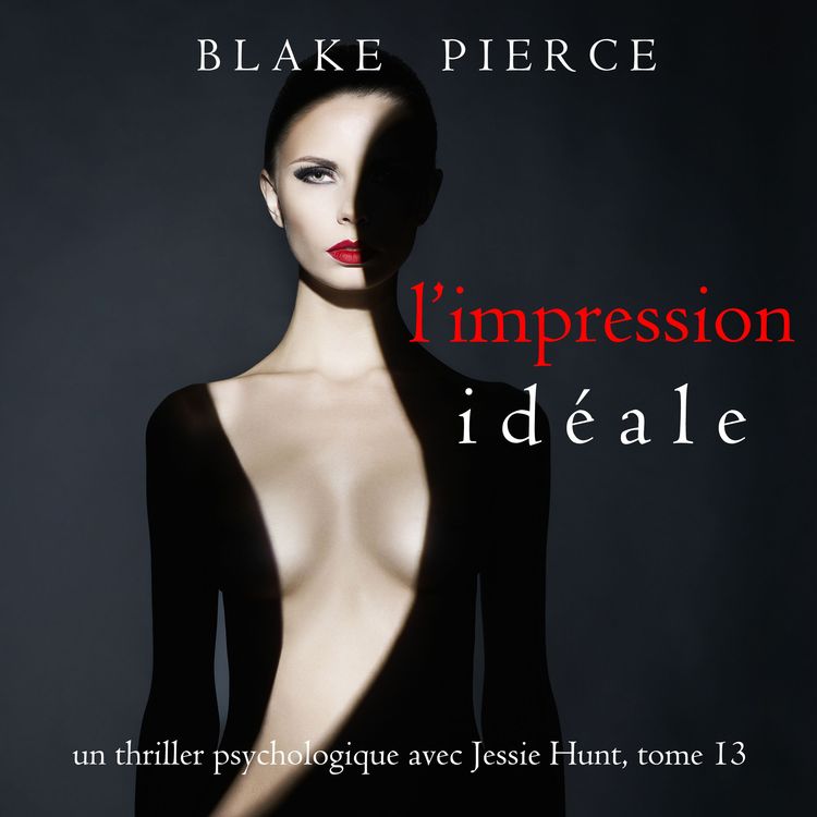 Produktbild: L'Impression Id&eacute;ale (Un thriller psychologique avec Jessie Hunt, tome 13)