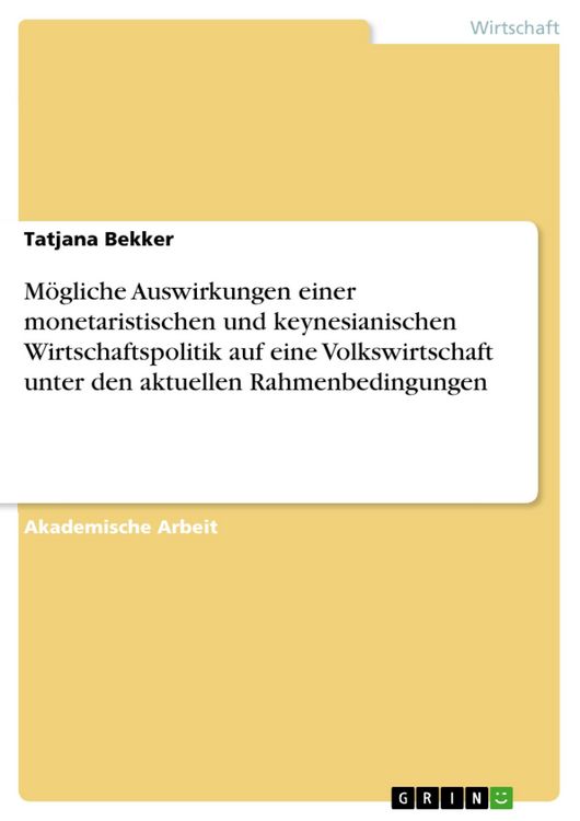 Produktbild: M&ouml;gliche Auswirkungen einer monetaristischen und keynesianischen Wirtschaftspolitik auf eine Volkswirtschaft unter den aktuellen Rahmenbedingungen