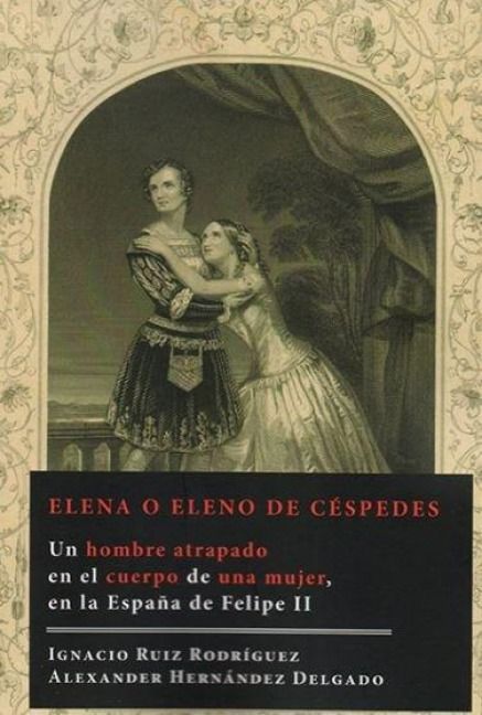 Produktbild: Elena o Eleno de C&eacute;spedes : un hombre atrapado en el cuerpo de una mujer, en la Espa&ntilde;a de Felipe II