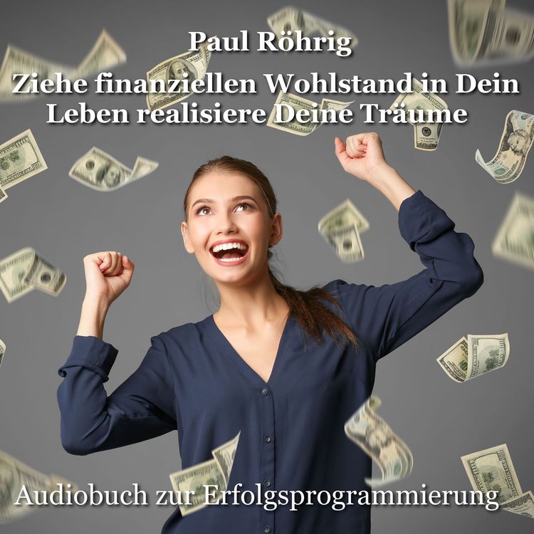 Produktbild: Ziehe finanziellen Wohlstand in Dein Leben realisiere Deine Tr&auml;ume