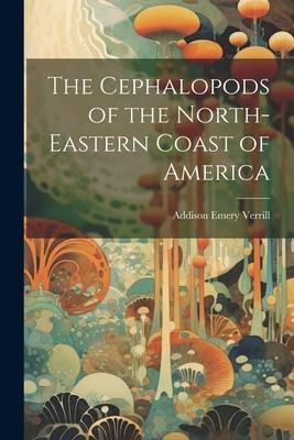 Produktbild: The Cephalopods of the North-Eastern Coast of America