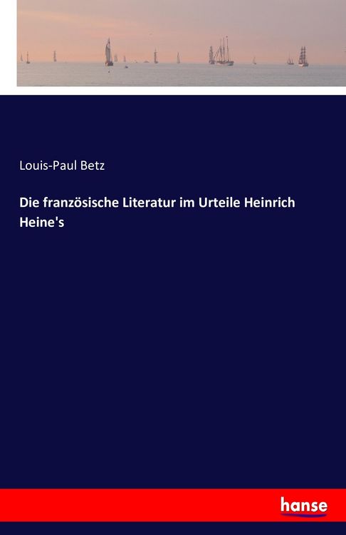 Produktbild: Die franz&ouml;sische Literatur im Urteile Heinrich Heine's