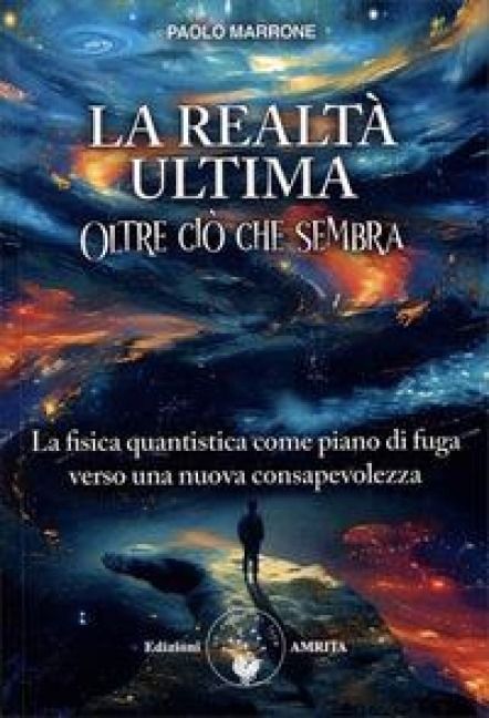 Produktbild: La realtà ultima. Oltre ciò che sembra. La fisica quantistica come piano di fuga verso una nuova consapevolezza