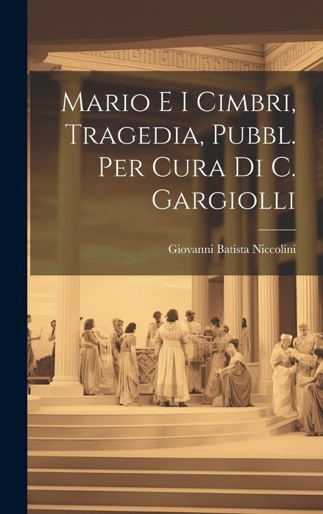Produktbild: Mario E I Cimbri, Tragedia, Pubbl. Per Cura Di C. Gargiolli