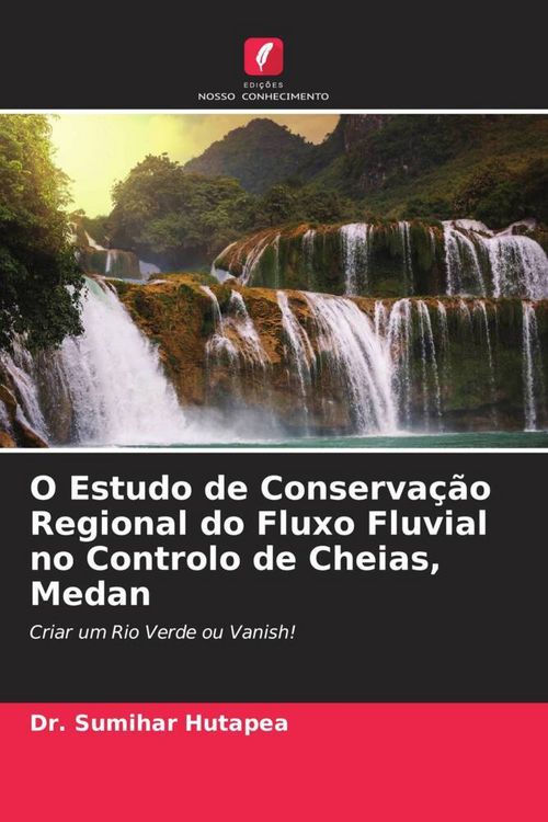 Produktbild: O Estudo de Conserva&ccedil;&atilde;o Regional do Fluxo Fluvial no Controlo de Cheias, Medan