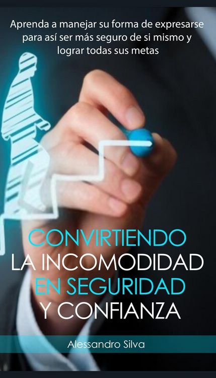 Produktbild: Convirtiendo la incomodidad en seguridad y confianza: Aprenda a manejar su forma de expresarse para as&iacute; ser m&aacute;s seguro de si mismo y lograr todas sus