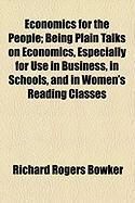 Produktbild: Economics for the People; Being Plain Talks on Economics, Especially for Use in Business, in Schools, and in Women's Reading Classes
