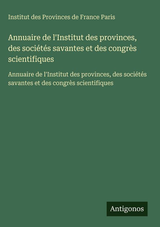 Produktbild: Annuaire de l'Institut des provinces, des soci&eacute;t&eacute;s savantes et des congr&egrave;s scientifiques