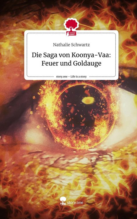 Produktbild: Die Saga von Koonya-Vaa: Feuer und Goldauge. Life is a Story - story.one