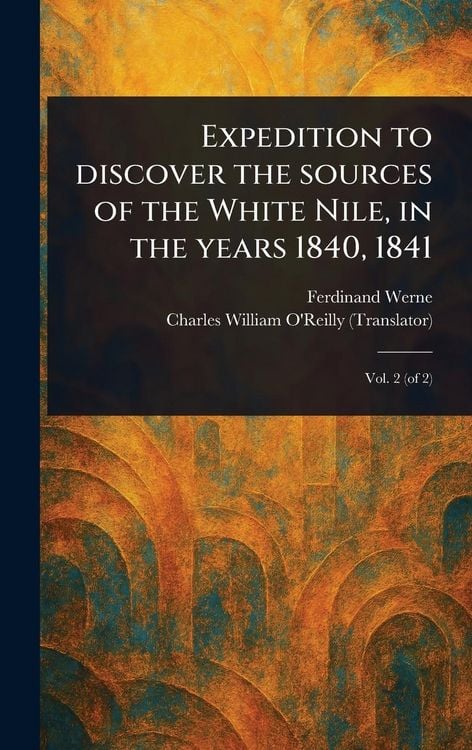 Produktbild: Expedition to Discover the Sources of the White Nile, in the Years 1840, 1841