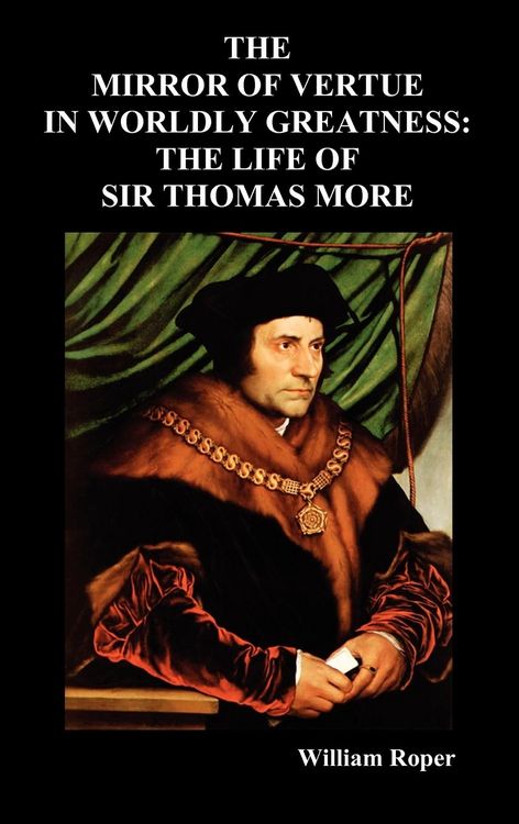 Produktbild: The Mirror of Virtue in Worldly Greatness, or the Life of Sir Thomas More