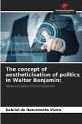 Produktbild: The concept of aestheticisation of politics in Walter Benjamin: