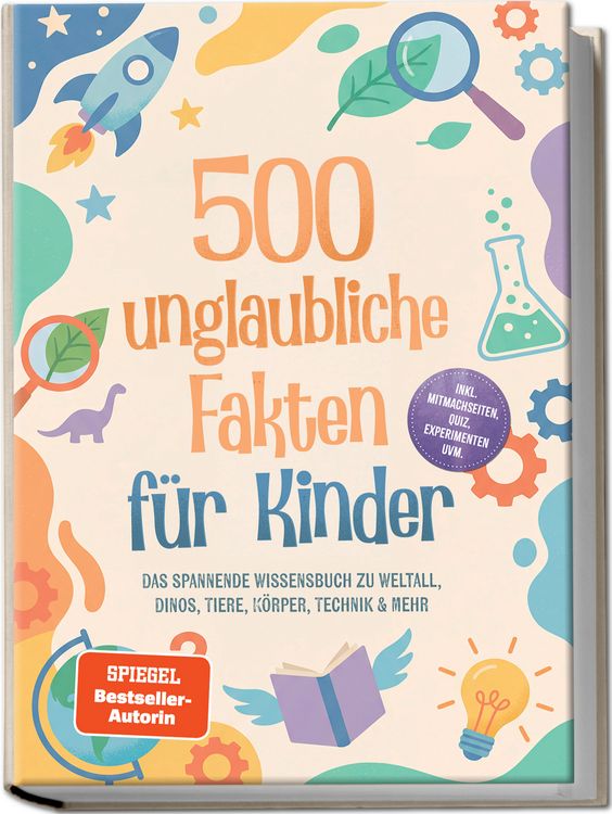 Produktbild: 500 unglaubliche Fakten f&uuml;r Kinder: Das spannende Wissensbuch zu Weltall, Dinos, Tiere, K&ouml;rper, Technik & mehr &ndash; inkl. Mitmachseiten, Quiz, Experimenten uvm.