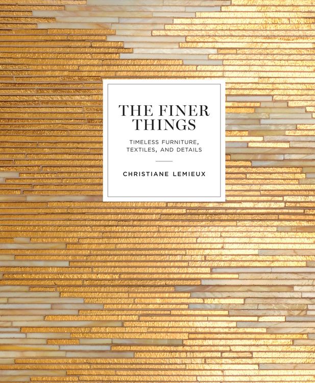 Produktbild: The Finer Things: Timeless Furniture, Textiles, and Details