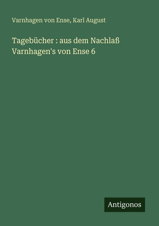Produktbild: Tageb&uuml;cher : aus dem Nachla&szlig; Varnhagen's von Ense 6