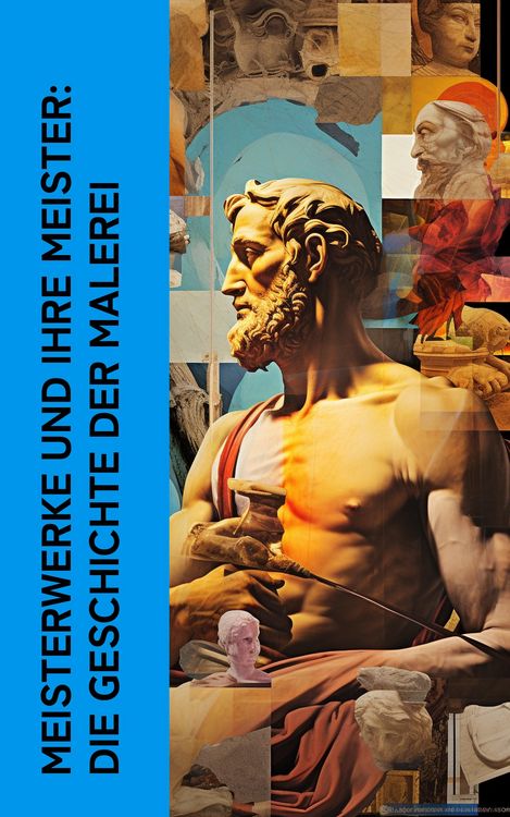 Produktbild: Meisterwerke und ihre Meister: Die Geschichte der Malerei