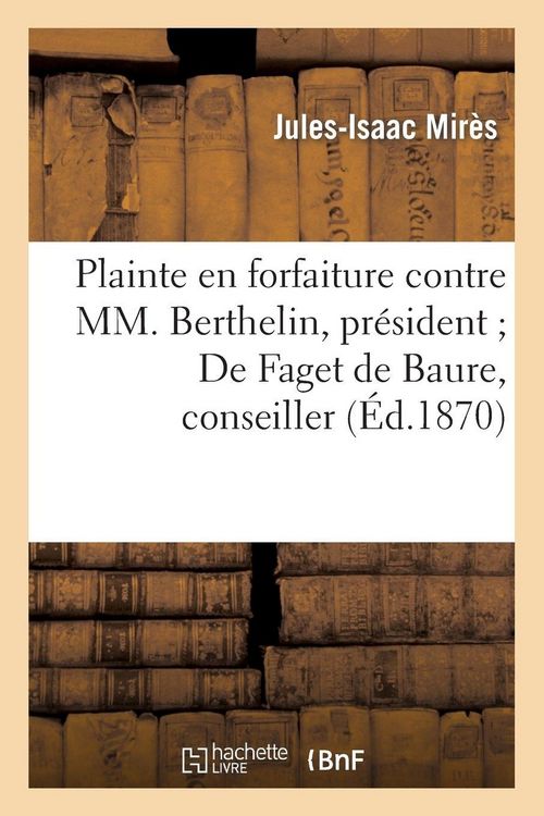 Produktbild: Plainte en forfaiture contre MM. Berthelin, pr&eacute;sident De Faget de Baure, conseiller, Dubois