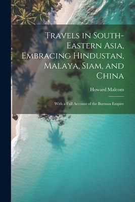 Produktbild: Travels in South-Eastern Asia, Embracing Hindustan, Malaya, Siam, and China: With a Full Account of the Burman Empire