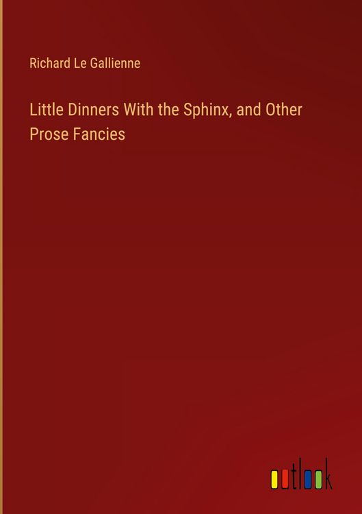 Produktbild: Little Dinners With the Sphinx, and Other Prose Fancies