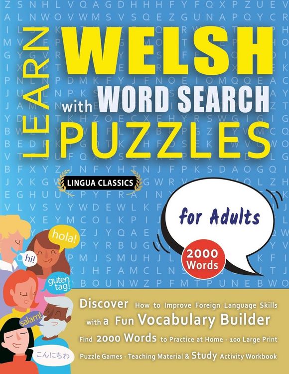 Produktbild: LEARN WELSH WITH WORD SEARCH PUZZLES FOR ADULTS - Discover How to Improve Foreign Language Skills with a Fun Vocabulary Builder. Find 2000 Words to Practice at Home - 100 Large Print Puzzle Games - Teaching Material, Study Activity Workbook