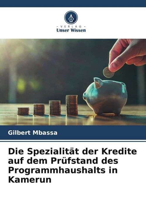 Produktbild: Die Spezialit&auml;t der Kredite auf dem Pr&uuml;fstand des Programmhaushalts in Kamerun